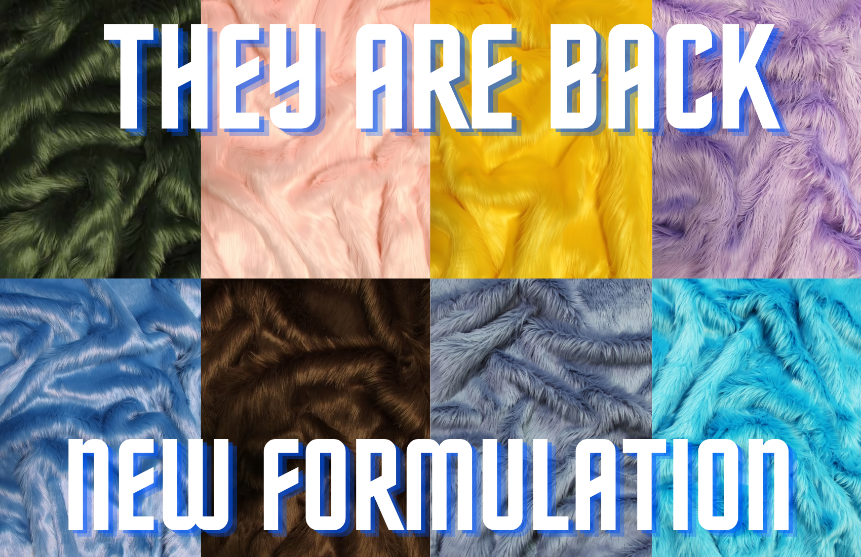 Popular Fabrics Are Back with a New Formulation - MORE FAUX FUR updates have arrived