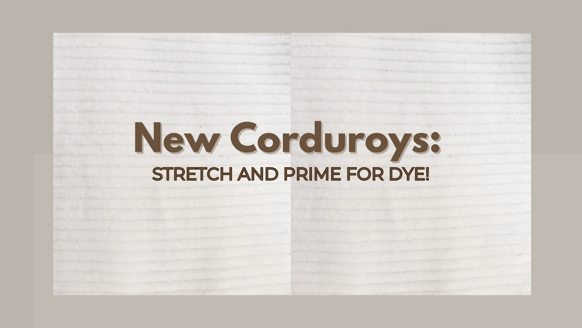 Discover Our New Corduroys: Stretch and Prime for Dye!