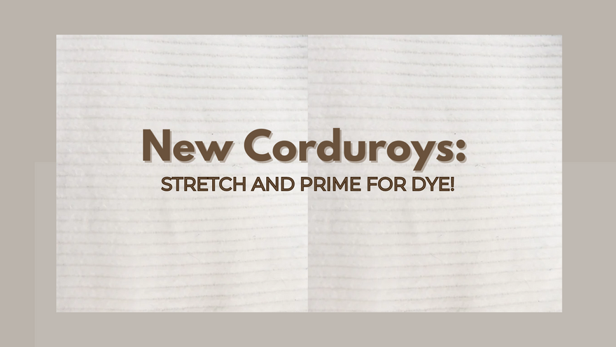 Discover Our New Corduroys: Stretch and Prime for Dye!