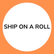 Ship On Roll